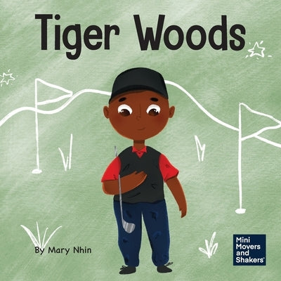 Tiger Woods: A Kid's Book About Overcoming Personal Challenges and a Speech Disorder by Nhin, Mary