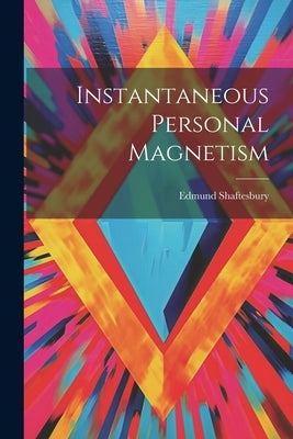 Instantaneous Personal Magnetism by Shaftesbury, Edmund