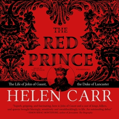 The Red Prince: The Life of John of Gaunt, the Duke of Lancaster by Carr, Helen