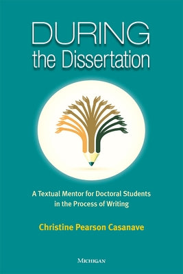 During the Dissertation: A Textual Mentor for Doctoral Students in the Process of Writing by Casanave, Christine Pearson