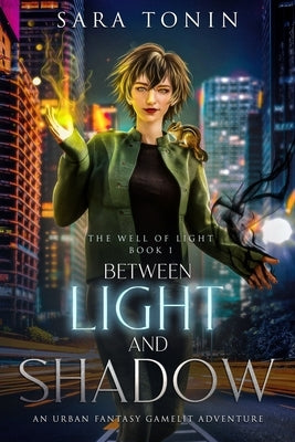 Between Light and Shadow: An Urban Fantasy GameLit Adventure by Tonin, Sara