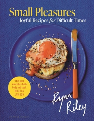 Small Pleasures: Joyful Recipes for Difficult Times by Riley, Ryan