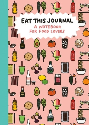 Eat This Journal: A Notebook for Food Lovers by Michelson, Stacy