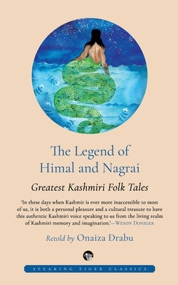 The Legend of Himal and Nagrai: Greatest Kashmiri Folk Tales by Drabu, Onaiza