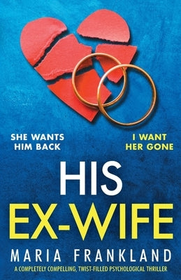 His Ex-Wife: A completely compelling, twist-filled psychological thriller by Frankland, Maria