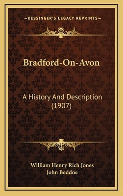 Bradford-On-Avon: A History And Description (1907) by Jones, William Henry Rich