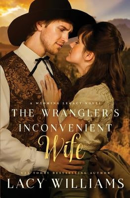 The Wrangler's Inconvenient Wife by Williams, Lacy