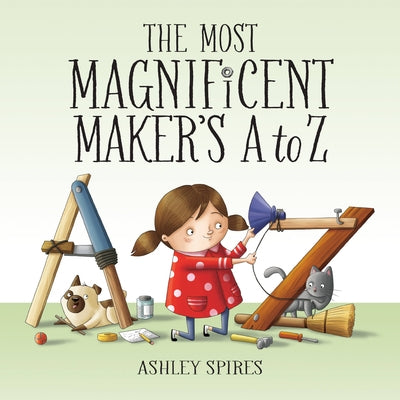 The Most Magnificent Maker's A to Z by Spires, Ashley