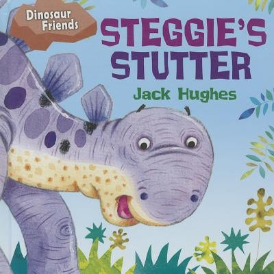 Steggie's Stutter by Hughes, Jack