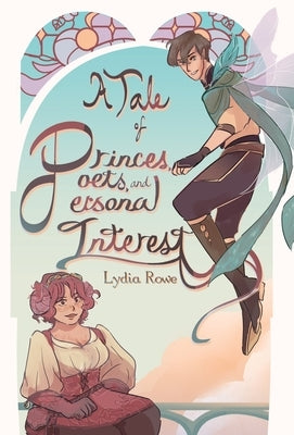 A Tale of Princes, Poets, & Personal Interest by Rowe, Lydia