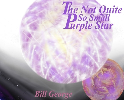 The Not Quite So Small Purple Star by George, Bill