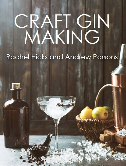 Craft Gin Making by Hicks, Rachel