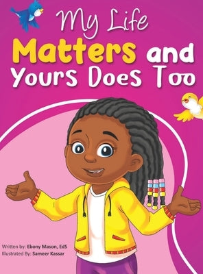 My Life Matters & Yours Does Too by Mason, Ebony