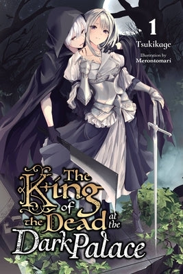 The King of the Dead at the Dark Palace, Vol. 1 (Light Novel) by Tsukikage