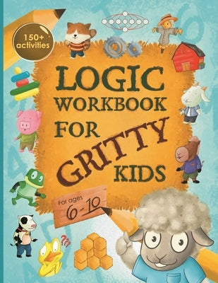 Logic Workbook for Gritty Kids: Spatial reasoning, math puzzles, word games, logic problems, activities, two-player games. (The Gritty Little Lamb com by Allbaugh, Dan