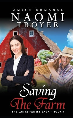 Saving the Farm: The Lantz Family Saga - Book 1 by Troyer, Naomi