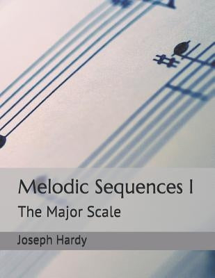 Melodic Sequences I: The Major Scale by Hardy, Joseph