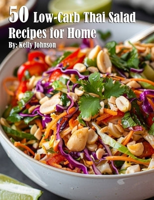 50 Low-Carb Thai Salad Recipes for Home by Johnson, Kelly