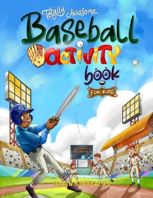 Totally Awesome Baseball Activity Book for Kids: Fun Puzzles, Games, and Brain-Boosting Challenges! by Sparklers, Brain