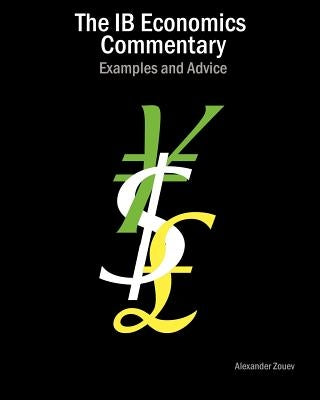 The IB Economics Commentary: Examples and Advice by Zouev, Alexander