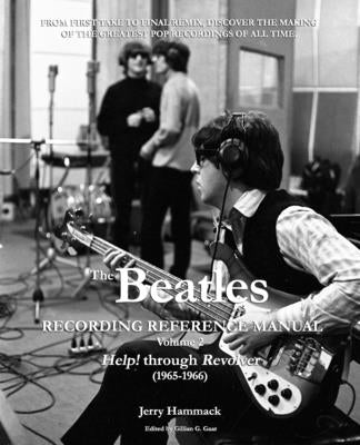 The Beatles Recording Reference Manual: Volume 2: Help! through Revolver (1965-1966) by Gaar, Gillian G.