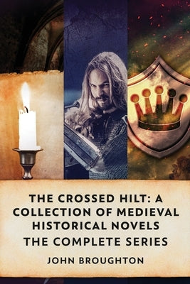 The Crossed Hilt: A Collection Of Medieval Historical Novels by Broughton, John