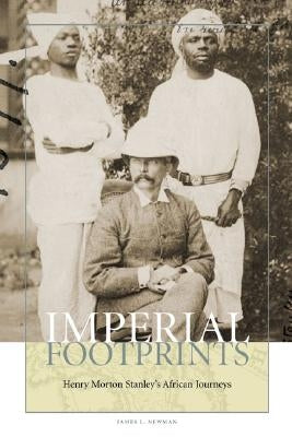 Imperial Footprints: Henry Morton Stanley's African Journeys by Newman, James L.