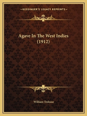 Agave In The West Indies (1912) by Trelease, William