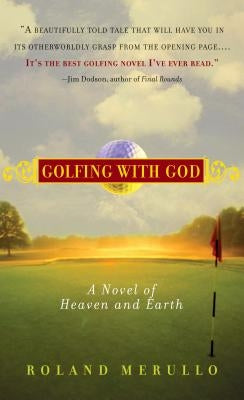 Golfing with God: A Novel of Heaven and Earth by Merullo, Roland