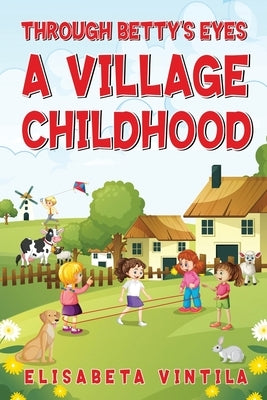 Through Betty's Eyes a Village Childhood by Vintila, Elisabeta