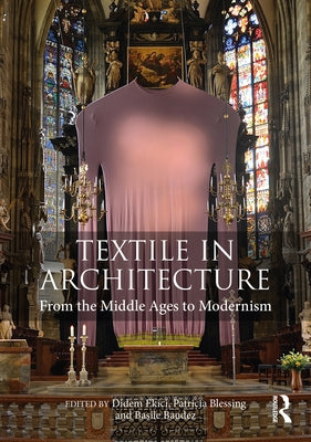 Textile in Architecture: From the Middle Ages to Modernism by Ekici, Didem