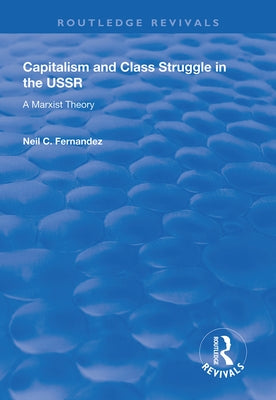 Capitalism and Class Struggle in the USSR: A Marxist Theory by Fernandez, Neil C.