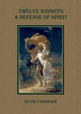 Twelve Sonnets: A Defense of Spirit by Farnham, Kevin