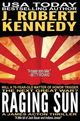 Raging Sun: A James Acton Thriller Book #16 by Kennedy, J. Robert