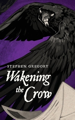 Wakening the Crow by Gregory, Stephen