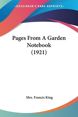 Pages From A Garden Notebook (1921) by King, Francis