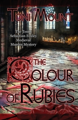 The Colour of Rubies: A Sebastian Foxley Medieval Murder Mystery by Mount, Toni