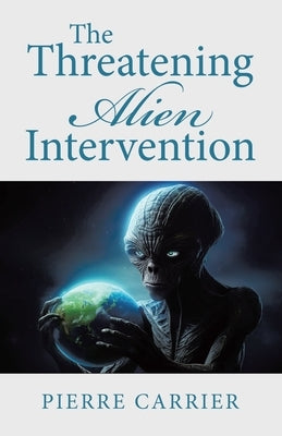 The Threatening Alien Intervention by Carrier, Pierre