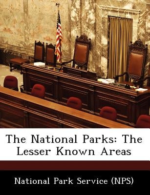 The National Parks: The Lesser Known Areas by National Park Service