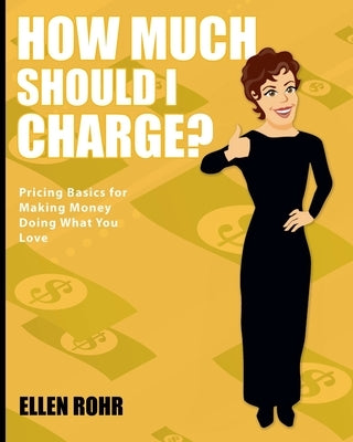 How Much Should I Charge? by Rohr, Ellen