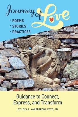 Journey of Love: Poems, Stories, Practices by Vanderkooi, Psyd Jd