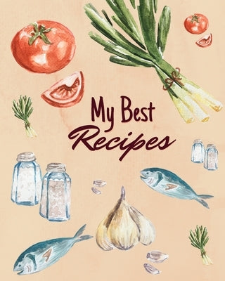 My Best Recipes: Blank Recipe Book to Write in Your Favorite Recipes by O'Marianne, Maria