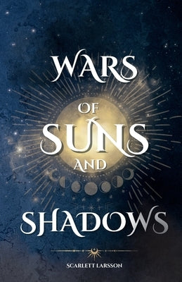 Wars of Suns and Shadows by Larsson, Scarlett