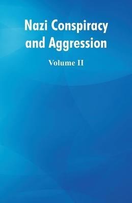 Nazi Conspiracy and Aggression: (Volume II) by Various