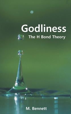 Godliness: The H Bond Theory by Bennett, M.