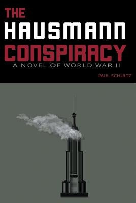 The Hausmann Conspiracy: A Novel of World War II by Schultz, Paul