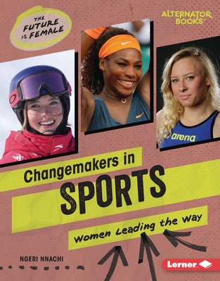 Changemakers in Sports: Women Leading the Way by Nnachi, Ngeri