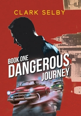 Dangerous Journey: Book One by Clark Selby