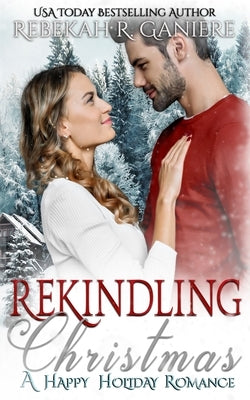 Rekindling Christmas by Ganiere, Rebekah R.