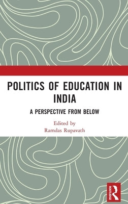 Politics of Education in India: A Perspective from Below by Rupavath, Ramdas